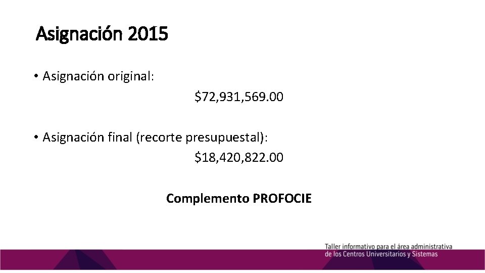 Asignación 2015 • Asignación original: $72, 931, 569. 00 • Asignación final (recorte presupuestal):