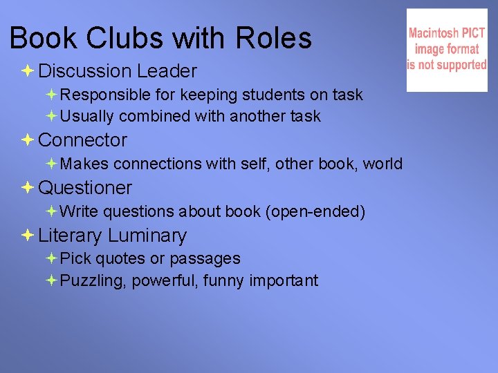 Book Clubs with Roles Discussion Leader Responsible for keeping students on task Usually combined