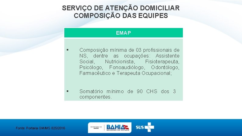 SERVIÇO DE ATENÇÃO DOMICILIAR COMPOSIÇÃO DAS EQUIPES EMAP Fonte: Portaria GM/MS 825/2016 § Composição