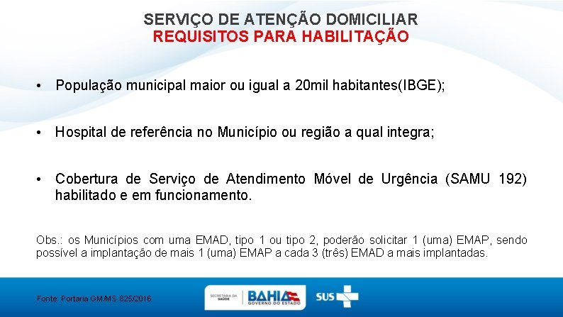 SERVIÇO DE ATENÇÃO DOMICILIAR REQUISITOS PARA HABILITAÇÃO • População municipal maior ou igual a