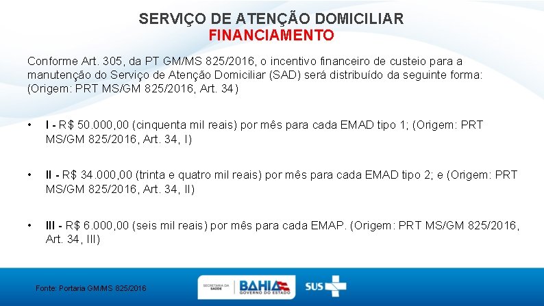 SERVIÇO DE ATENÇÃO DOMICILIAR FINANCIAMENTO Conforme Art. 305, da PT GM/MS 825/2016, o incentivo