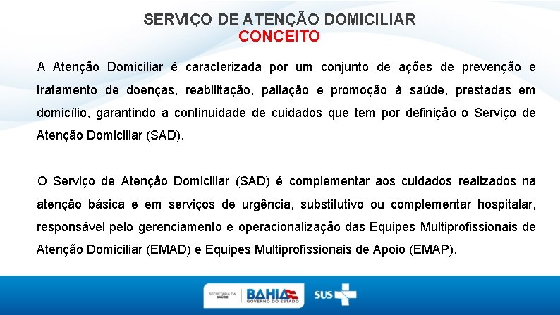 SERVIÇO DE ATENÇÃO DOMICILIAR CONCEITO A Atenção Domiciliar é caracterizada por um conjunto de