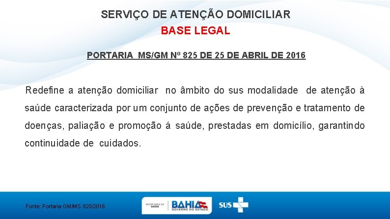 SERVIÇO DE ATENÇÃO DOMICILIAR BASE LEGAL PORTARIA MS/GM Nº 825 DE ABRIL DE 2016