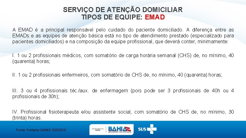 SERVIÇO DE ATENÇÃO DOMICILIAR TIPOS DE EQUIPE: EMAD A EMAD é a principal responsável