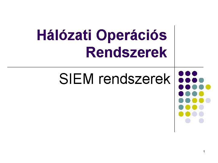 Hálózati Operációs Rendszerek SIEM rendszerek 1 