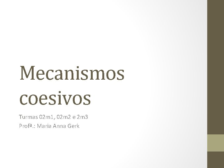 Mecanismos coesivos Turmas 02 m 1, 02 m 2 e 2 m 3 Profª. Mecanismos coesivos Turmas 02 m 1, 02 m 2 e 2 m 3 Profª.