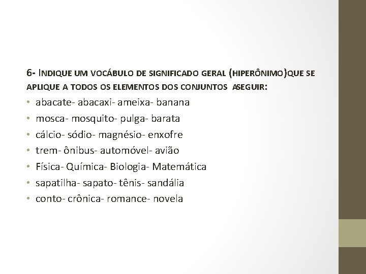 6 - INDIQUE UM VOCÁBULO DE SIGNIFICADO GERAL (HIPERÔNIMO)QUE SE APLIQUE A TODOS OS 6 - INDIQUE UM VOCÁBULO DE SIGNIFICADO GERAL (HIPERÔNIMO)QUE SE APLIQUE A TODOS OS