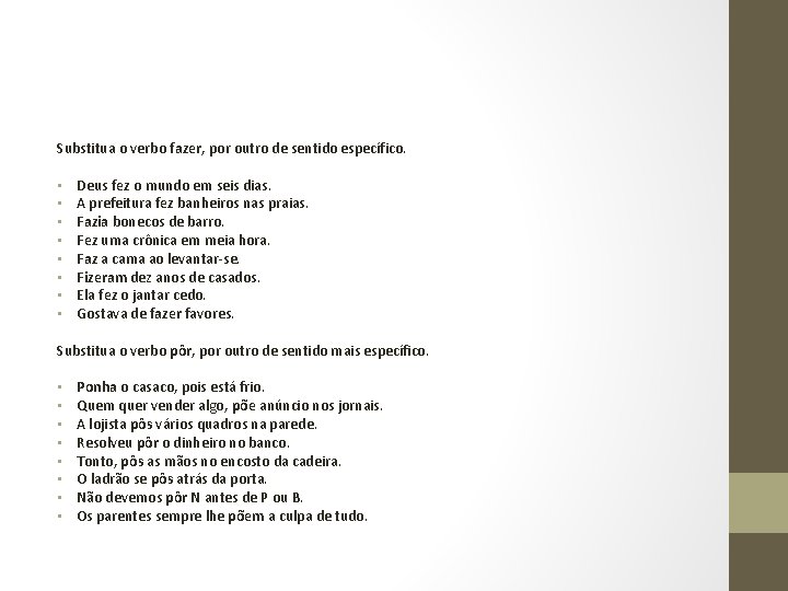 Substitua o verbo fazer, por outro de sentido específico. • Deus fez o mundo Substitua o verbo fazer, por outro de sentido específico. • Deus fez o mundo