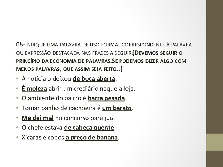 08 -INDIQUE UMA PALAVRA DE USO FORMAL CORRESPONDENTE À PALAVRA OU EXPRESSÃO DESTACADA NAS 08 -INDIQUE UMA PALAVRA DE USO FORMAL CORRESPONDENTE À PALAVRA OU EXPRESSÃO DESTACADA NAS
