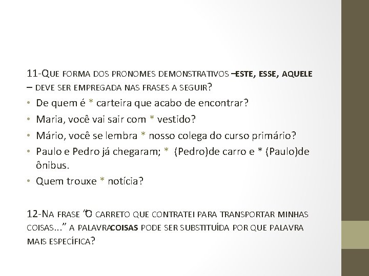 11 -QUE FORMA DOS PRONOMES DEMONSTRATIVOS – ESTE, ESSE, AQUELE – DEVE SER EMPREGADA 11 -QUE FORMA DOS PRONOMES DEMONSTRATIVOS – ESTE, ESSE, AQUELE – DEVE SER EMPREGADA