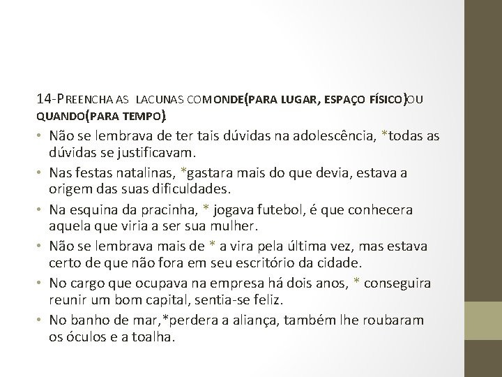 14 -PREENCHA AS LACUNAS COM ONDE(PARA LUGAR, ESPAÇO FÍSICO) OU QUANDO(PARA TEMPO). • Não 14 -PREENCHA AS LACUNAS COM ONDE(PARA LUGAR, ESPAÇO FÍSICO) OU QUANDO(PARA TEMPO). • Não
