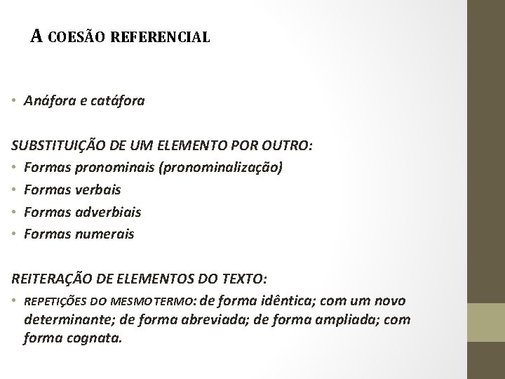 A COESÃO REFERENCIAL • Anáfora e catáfora SUBSTITUIÇÃO DE UM ELEMENTO POR OUTRO: • A COESÃO REFERENCIAL • Anáfora e catáfora SUBSTITUIÇÃO DE UM ELEMENTO POR OUTRO: •