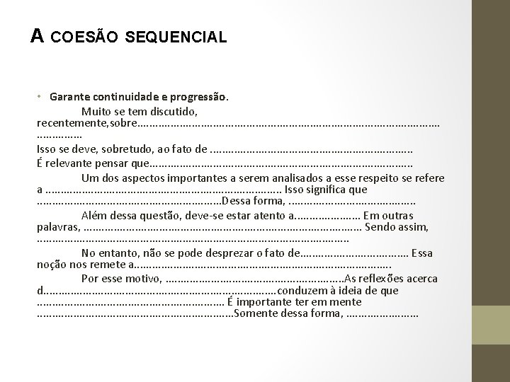 A COESÃO SEQUENCIAL • Garante continuidade e progressão. Muito se tem discutido, recentemente, sobre. A COESÃO SEQUENCIAL • Garante continuidade e progressão. Muito se tem discutido, recentemente, sobre.