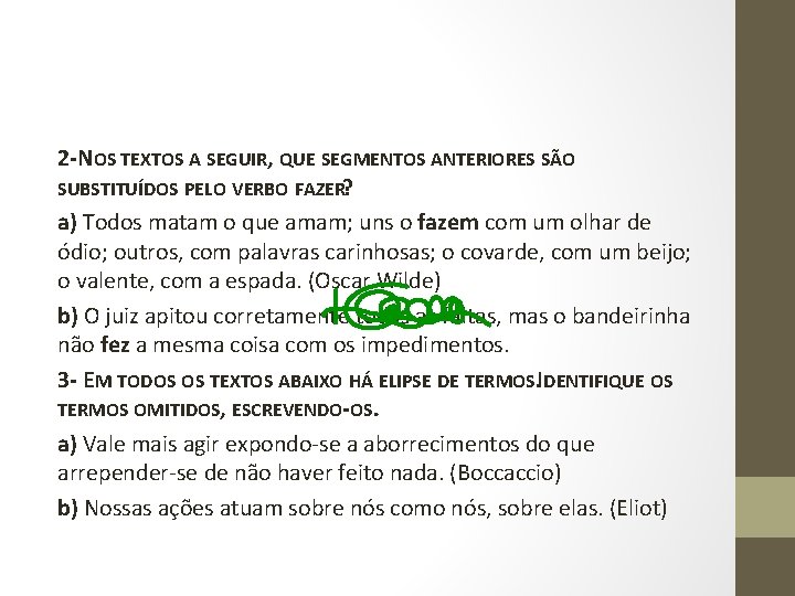2 -NOS TEXTOS A SEGUIR, QUE SEGMENTOS ANTERIORES SÃO SUBSTITUÍDOS PELO VERBO FAZER? a) 2 -NOS TEXTOS A SEGUIR, QUE SEGMENTOS ANTERIORES SÃO SUBSTITUÍDOS PELO VERBO FAZER? a)