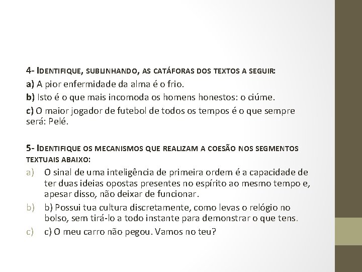 4 - IDENTIFIQUE, SUBLINHANDO, AS CATÁFORAS DOS TEXTOS A SEGUIR: a) A pior enfermidade 4 - IDENTIFIQUE, SUBLINHANDO, AS CATÁFORAS DOS TEXTOS A SEGUIR: a) A pior enfermidade
