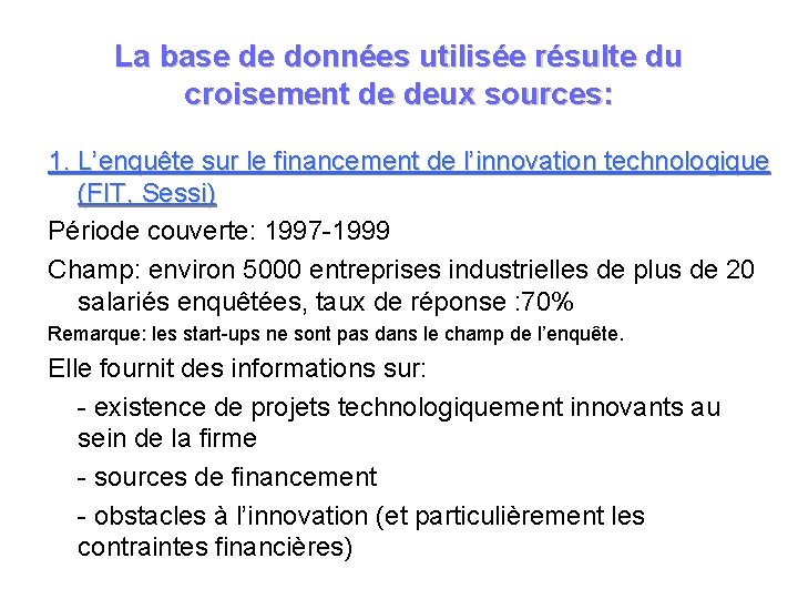 La base de données utilisée résulte du croisement de deux sources: 1. L’enquête sur