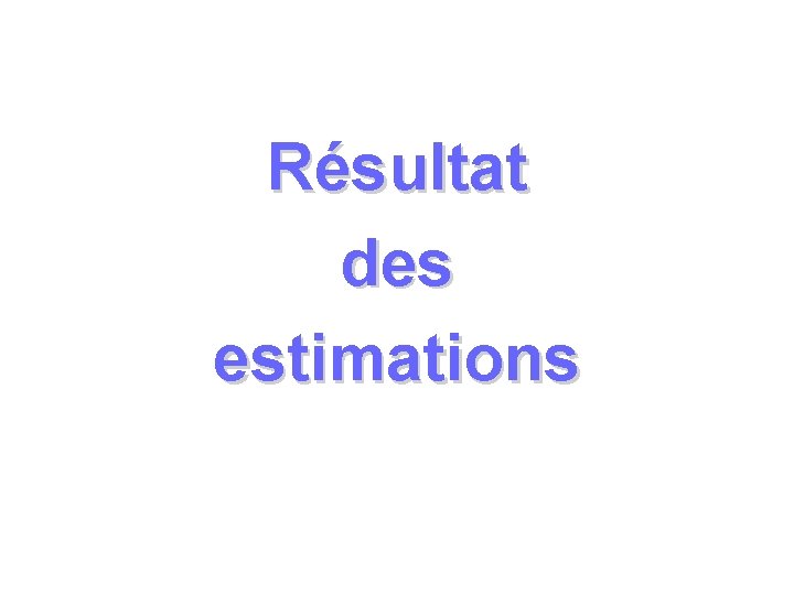 Résultat des estimations 