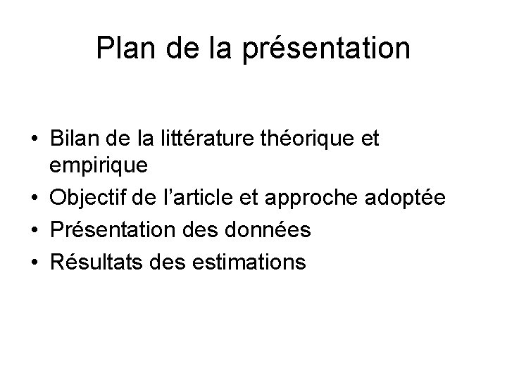 Plan de la présentation • Bilan de la littérature théorique et empirique • Objectif