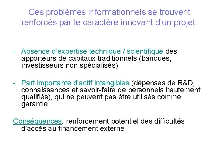Ces problèmes informationnels se trouvent renforcés par le caractère innovant d’un projet: - Absence