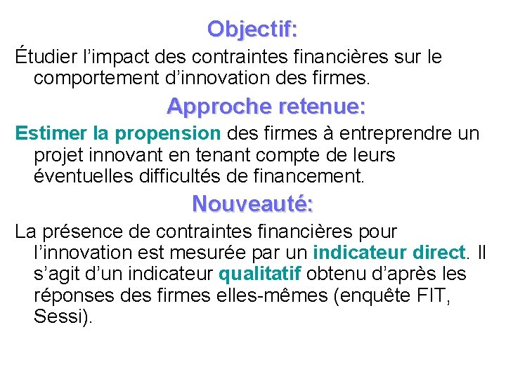 Objectif: Étudier l’impact des contraintes financières sur le comportement d’innovation des firmes. Approche retenue: