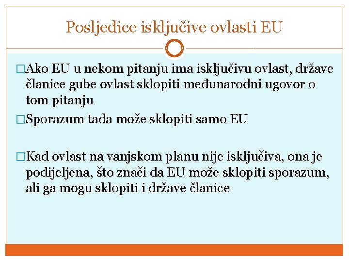 Posljedice isključive ovlasti EU �Ako EU u nekom pitanju ima isključivu ovlast, države članice