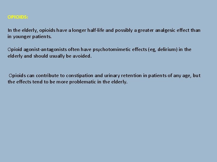 OPIOIDS: In the elderly, opioids have a longer half-life and possibly a greater analgesic