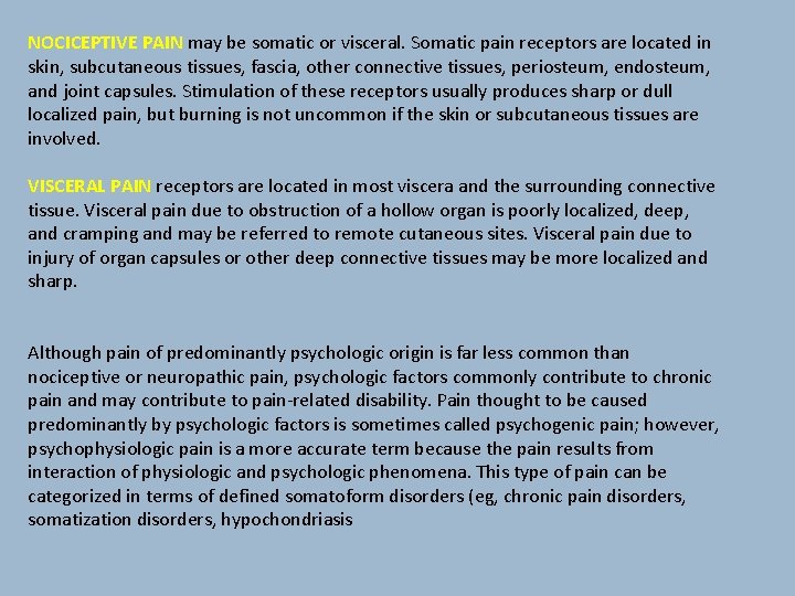 NOCICEPTIVE PAIN may be somatic or visceral. Somatic pain receptors are located in skin,