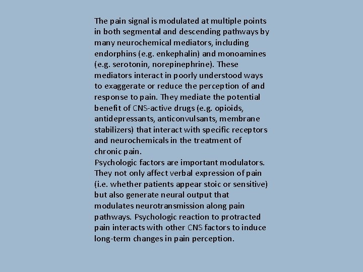 The pain signal is modulated at multiple points in both segmental and descending pathways