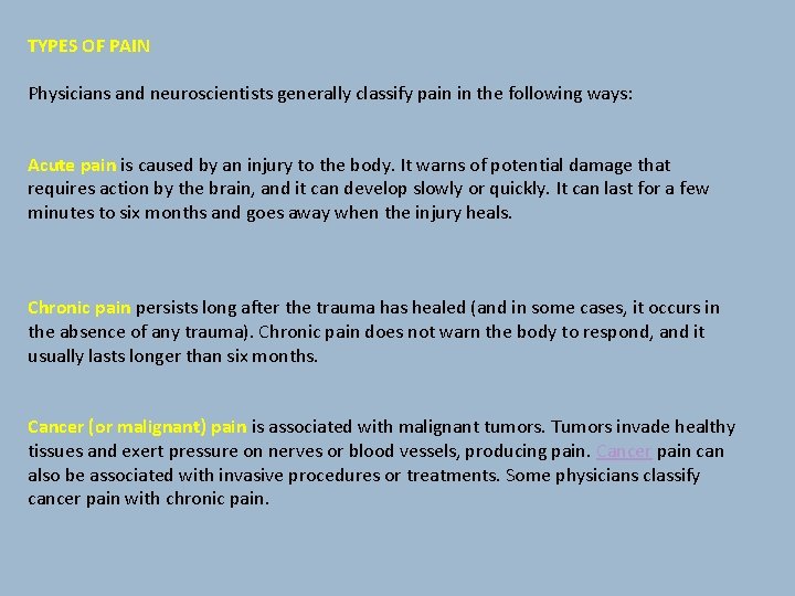 TYPES OF PAIN Physicians and neuroscientists generally classify pain in the following ways: Acute
