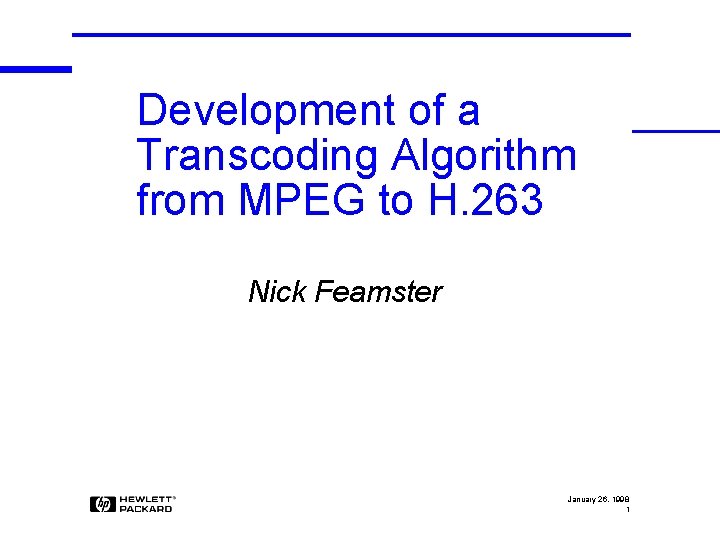 Development of a Transcoding Algorithm from MPEG to H. 263 Nick Feamster January 26,