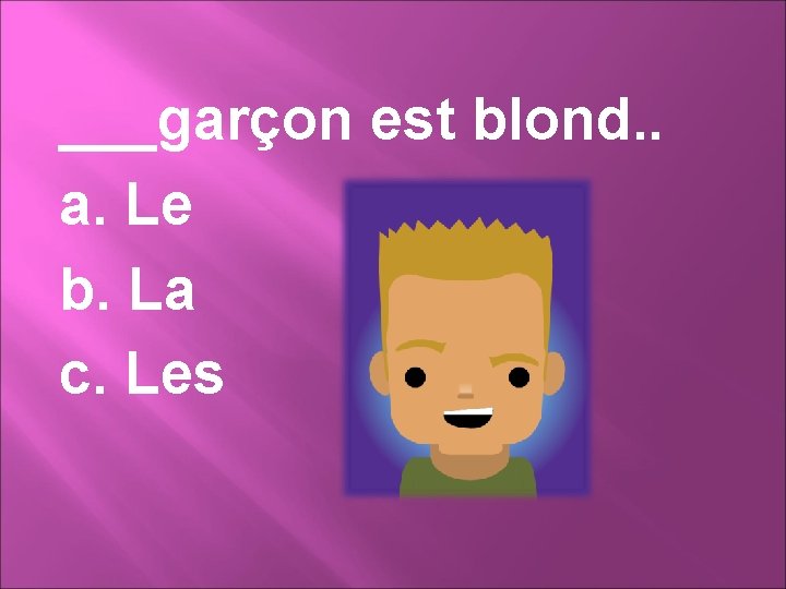 ___garçon est blond. . a. Le b. La c. Les 