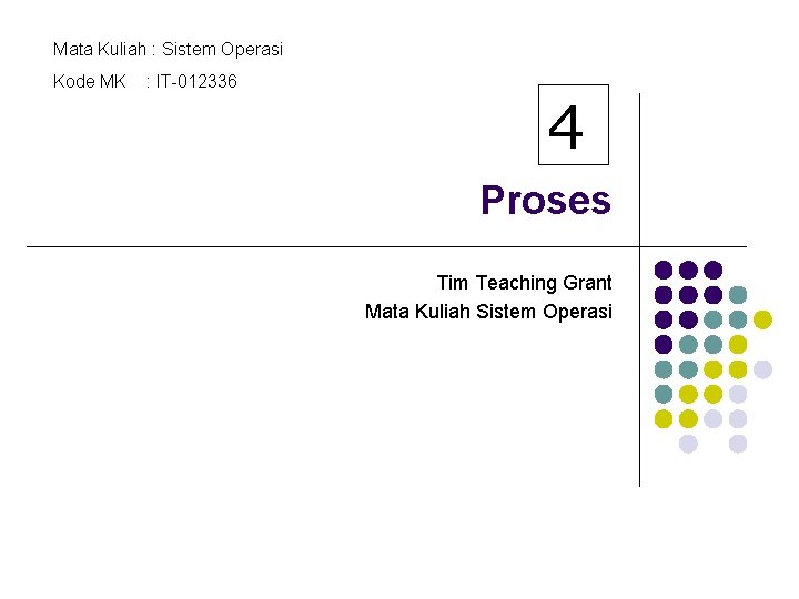 Mata Kuliah : Sistem Operasi Kode MK : IT-012336 4 Proses Tim Teaching Grant