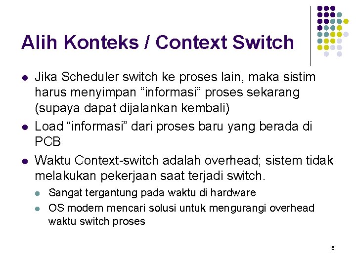 Alih Konteks / Context Switch l l l Jika Scheduler switch ke proses lain,