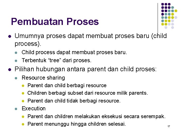 Pembuatan Proses l Umumnya proses dapat membuat proses baru (child process). l l l