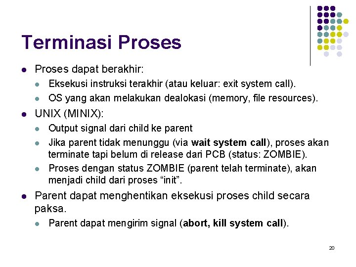 Terminasi Proses l Proses dapat berakhir: l l l UNIX (MINIX): l l Eksekusi