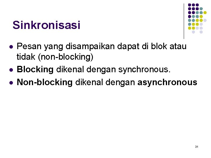 Sinkronisasi l l l Pesan yang disampaikan dapat di blok atau tidak (non-blocking) Blocking