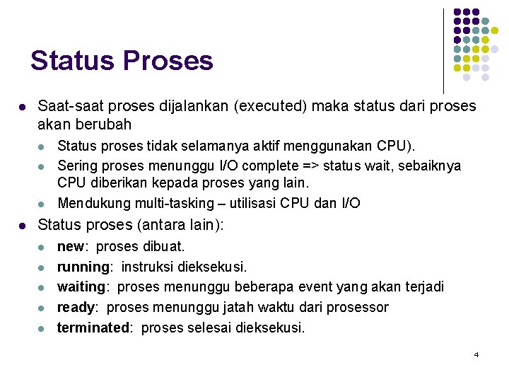 Status Proses l Saat-saat proses dijalankan (executed) maka status dari proses akan berubah l
