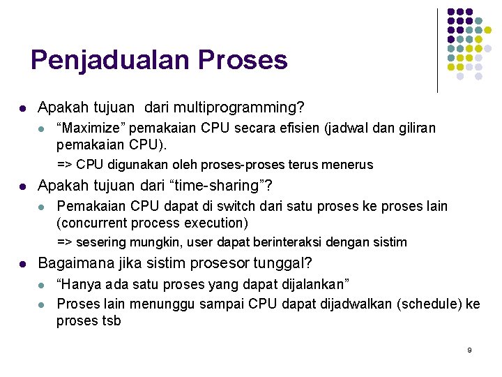Penjadualan Proses l Apakah tujuan dari multiprogramming? l “Maximize” pemakaian CPU secara efisien (jadwal