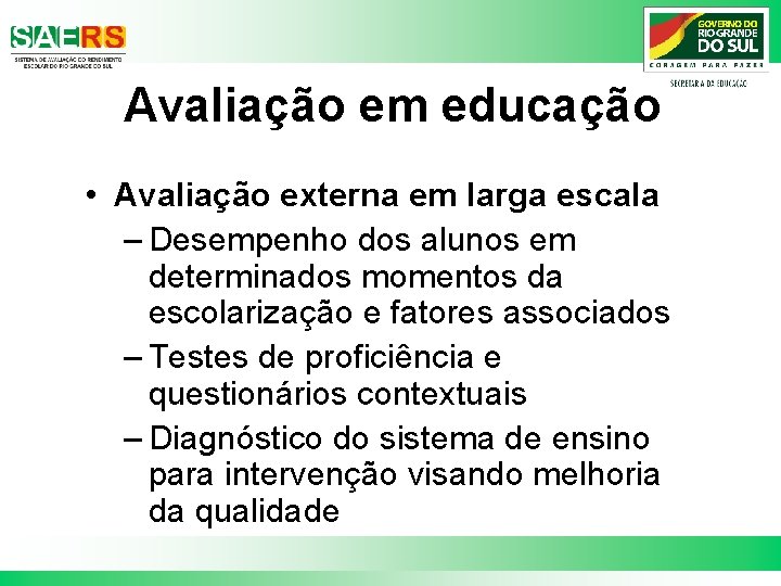 Avaliação em educação • Avaliação externa em larga escala – Desempenho dos alunos em