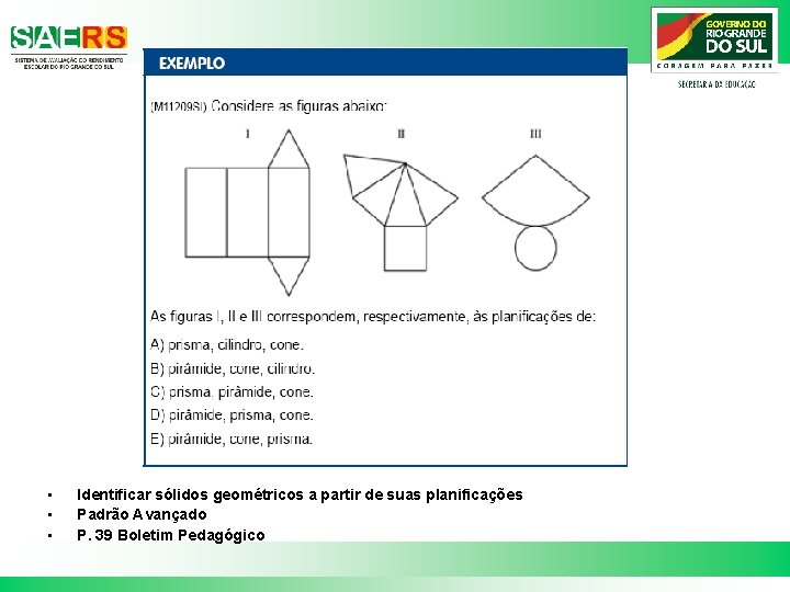  • • • Identificar sólidos geométricos a partir de suas planificações Padrão Avançado