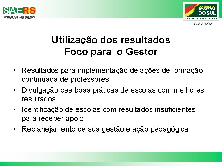 Utilização dos resultados Foco para o Gestor • Resultados para implementação de ações de