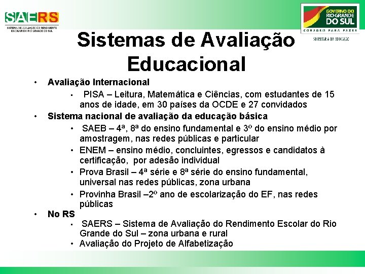 Sistemas de Avaliação Educacional • • • Avaliação Internacional • PISA – Leitura, Matemática