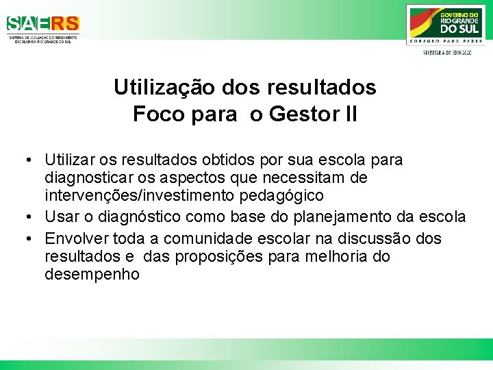 Utilização dos resultados Foco para o Gestor II • Utilizar os resultados obtidos por