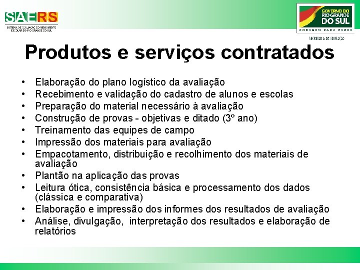 Produtos e serviços contratados • • • Elaboração do plano logístico da avaliação Recebimento