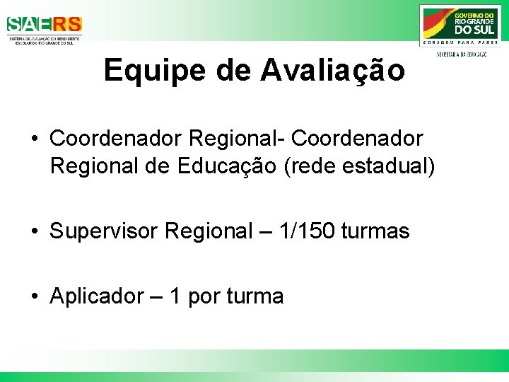 Equipe de Avaliação • Coordenador Regional- Coordenador Regional de Educação (rede estadual) • Supervisor