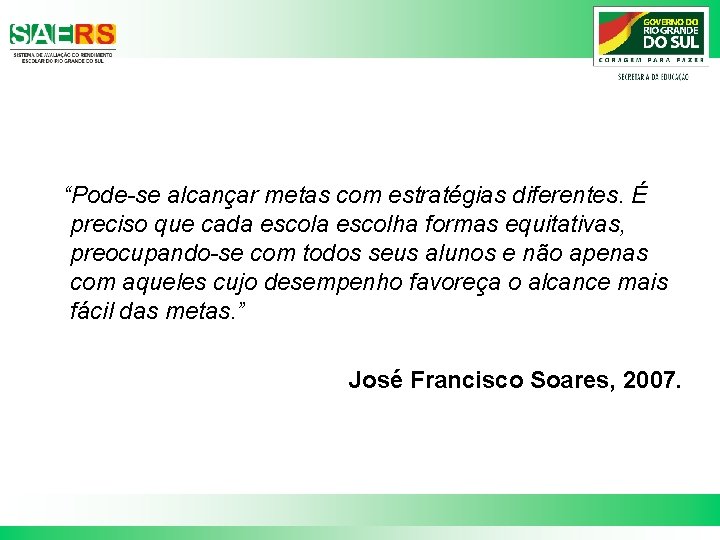 “Pode-se alcançar metas com estratégias diferentes. É preciso que cada escolha formas equitativas, preocupando-se