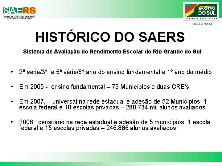 HISTÓRICO DO SAERS Sistema de Avaliação do Rendimento Escolar do Rio Grande do Sul