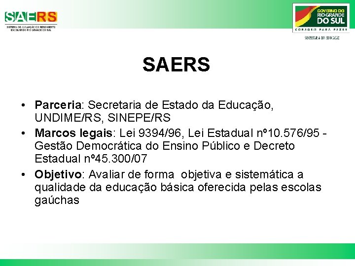 SAERS • Parceria: Secretaria de Estado da Educação, UNDIME/RS, SINEPE/RS • Marcos legais: Lei