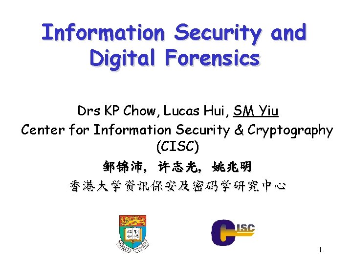 Information Security and Digital Forensics Drs KP Chow, Lucas Hui, SM Yiu Center for