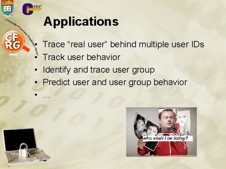 Applications • • • Trace “real user” behind multiple user IDs Track user behavior